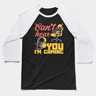 Sorry I Can´t Hear You I´m Gaming Baseball T-Shirt